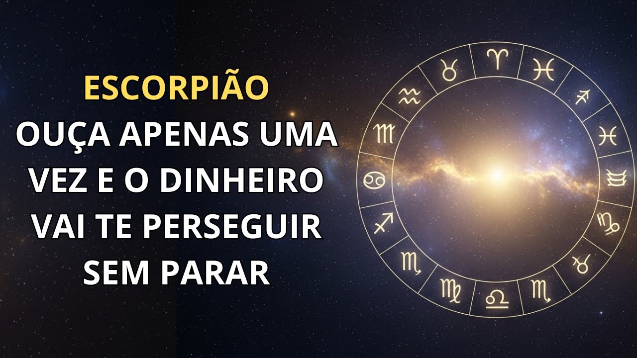 ESCORPIÃO | OUÇA APENAS UMA VEZ E O DINHEIRO VAI TE PERSEGUIR SEM PARAR