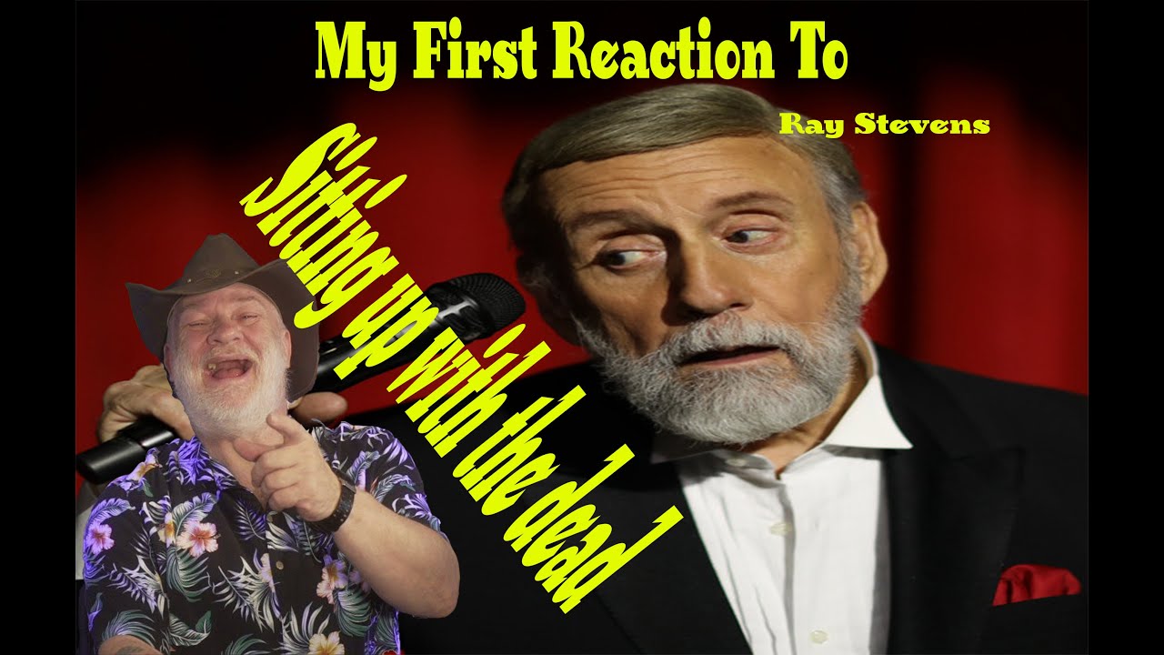 I WAS WRONG Ray Stevens Sitting up with the dead Reaction