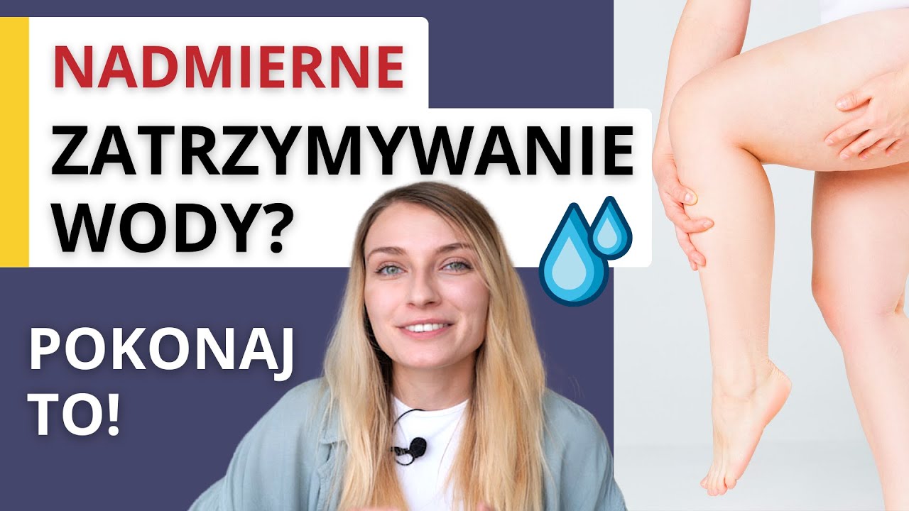 Nadmierne zatrzymywanie WODY w organizmie - przyczyny 💧 Jak pozbyć się nadmiaru wody z organizmu?
