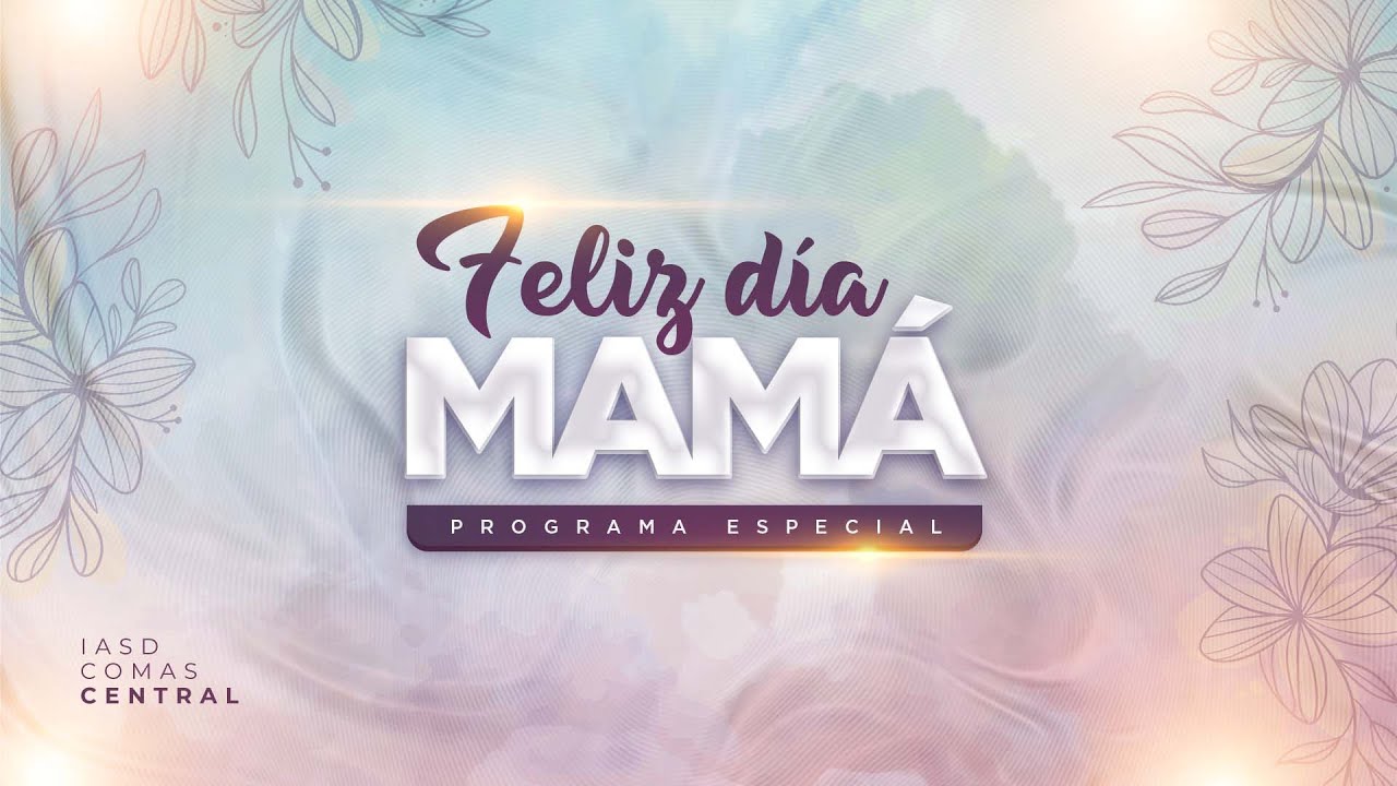 PROGRAMA ESPECIAL - Dia de la Madre - IASD Comas Central - 13 de Mayo  👨‍👩‍👧‍👦⛪