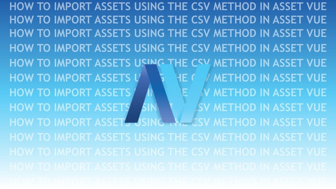 How to Import Assets Using the CSV Method in Asset Vue