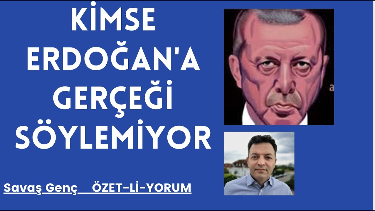 ÇEVRESİ ERDOĞAN'A GERÇEKLERİ SÖYLEYEMİYOR!