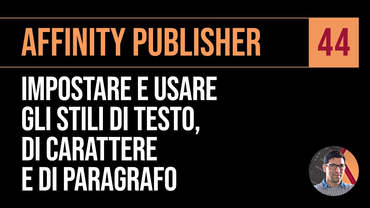 Corso Affinity Publisher Italiano - Lezione 44 - Gli stili di testo, di carattere e di paragrafo