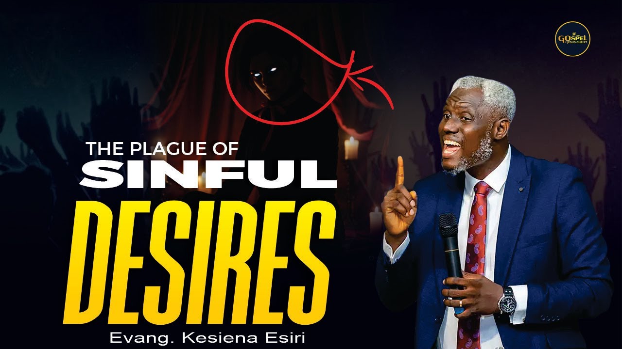 How to be free from the PLAGUE of SINFUL DESIRES -Evang. Kesiena Esiri