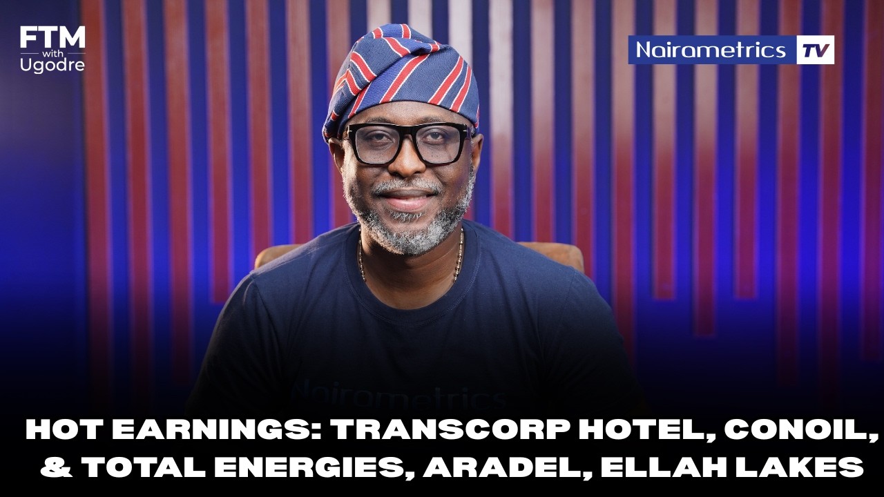Горячие финансовые результаты: Transcorp Hotel, Conoil, Total Energies, Aradel, Ellah Lakes.
