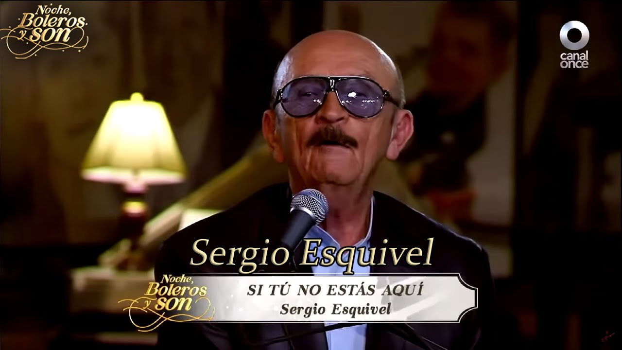 Si Tú No Estás Aquí - Sergio Esquivel - Noche, Boleros y Son