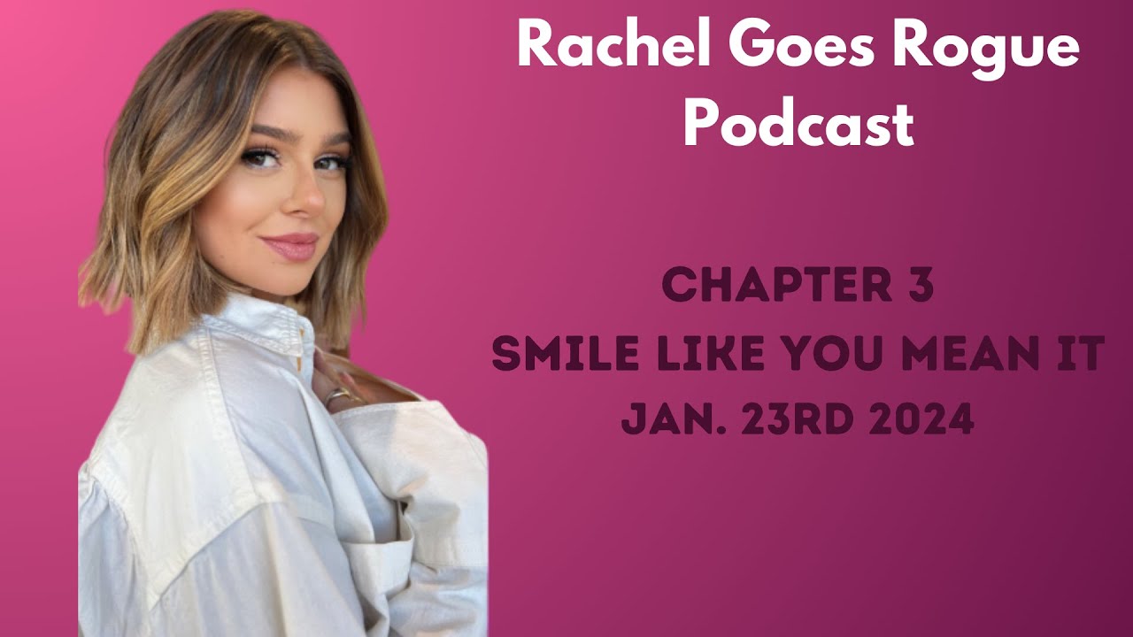 Rachel Goes Rogue | Chapter 3: Smile Like You Mean It | 