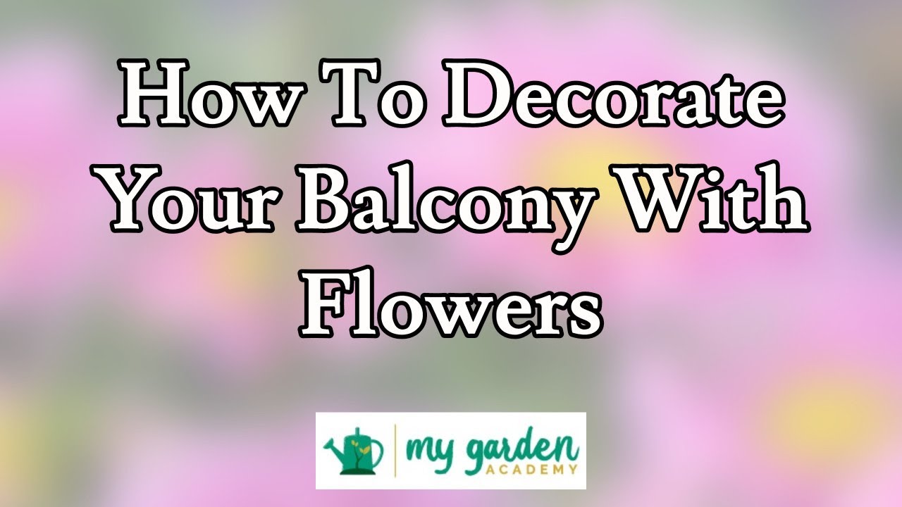 How To Decorate Your Balcony With Flowers