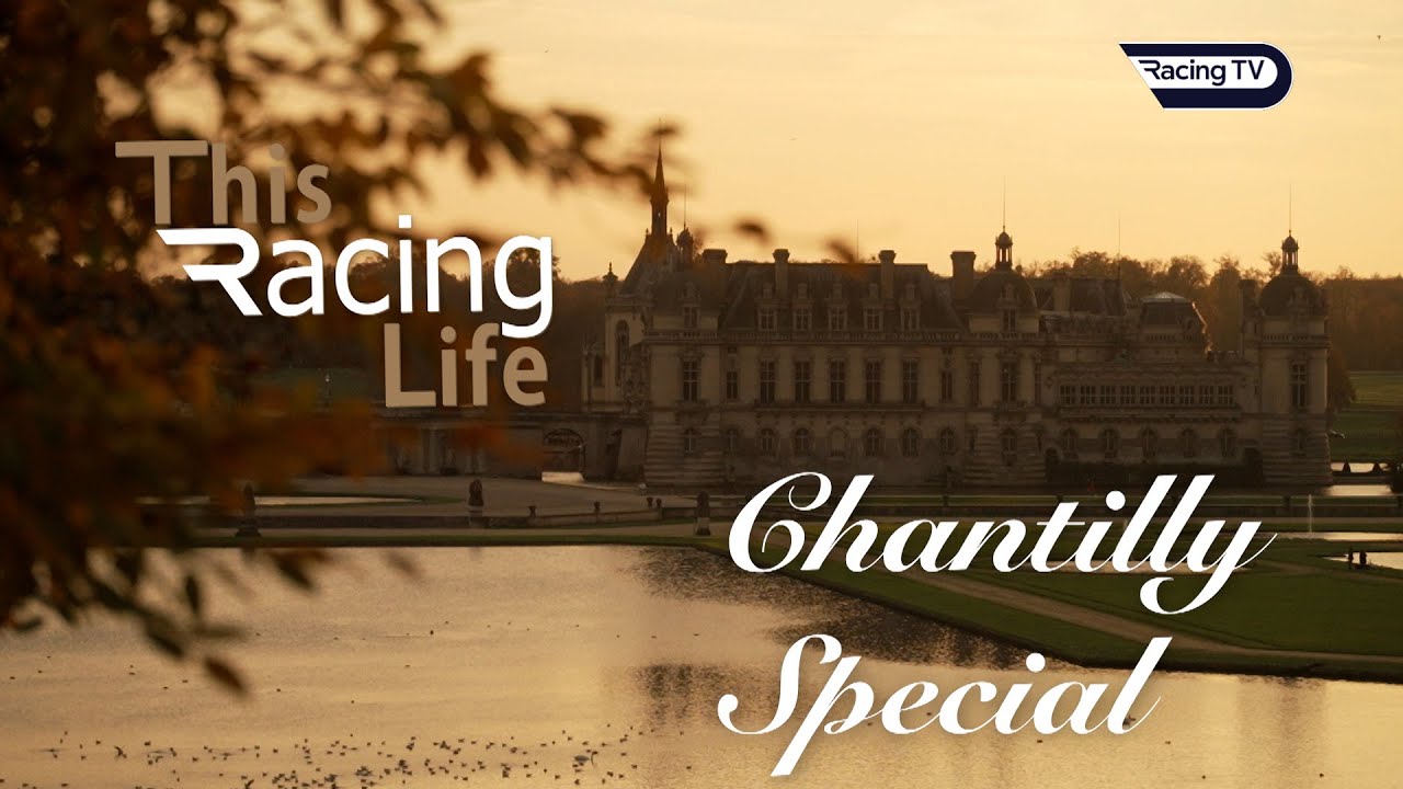 This Racing Life: Chantilly special featuring visits to two powerful yards going places