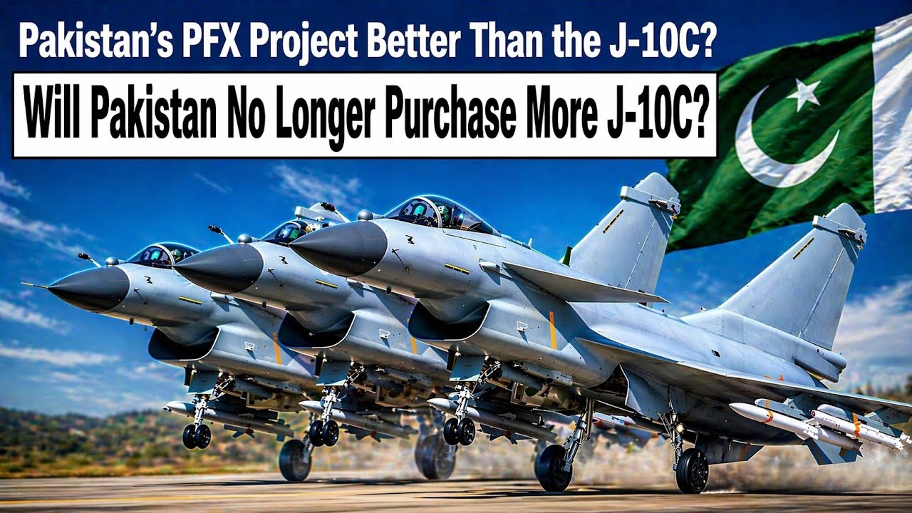 PFX Project better Than J-10C? Will Pakistan No Longer Purchase More J-10C? 