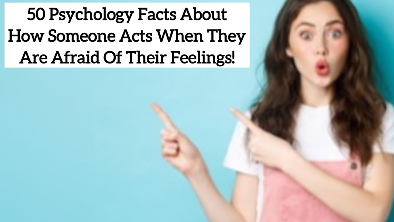 50 Psychology Facts About How Someone Acts When They Are Afraid Of Their Feelings #psychologyfacts 