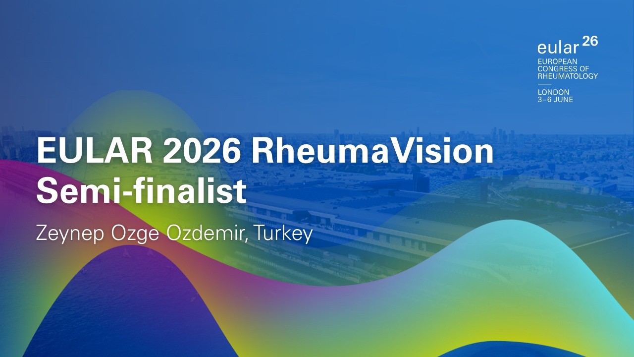 EULAR RheumaVision Semi-Finalist: Zeynep Ozge Ozdemir - Turkey