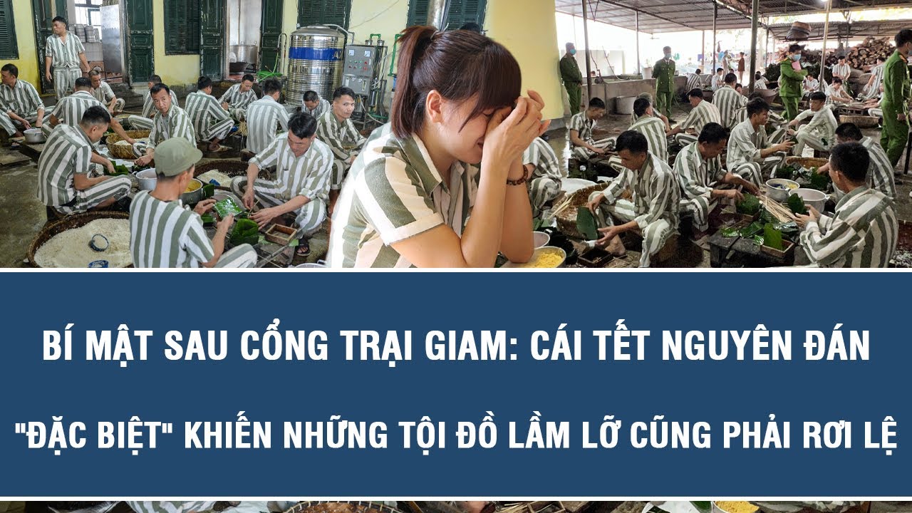 Bí mật sau cổng trại giam: Cái Tết Nguyên đán 