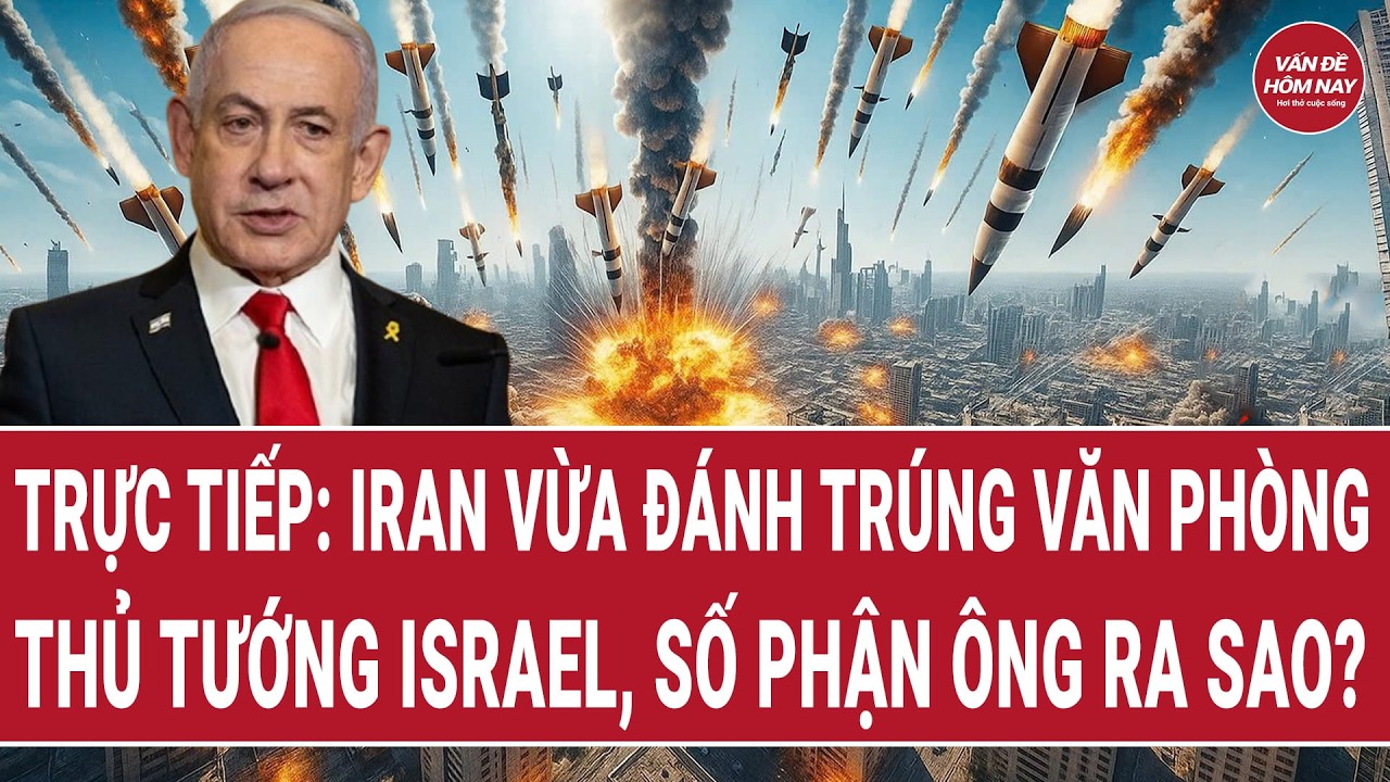 Trực tiếp: Iran vừa đánh trúng văn phòng Thủ tướng Israel, số phận ông ra sao?