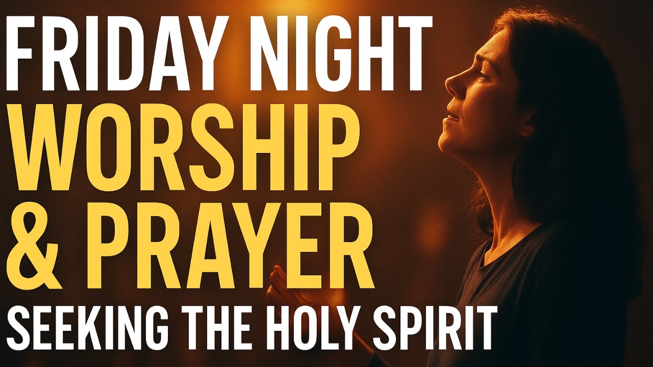 Friday Night Worship & Prayer: Seeking the Holy Spirit | Sensitivity, Surrender & Encounter