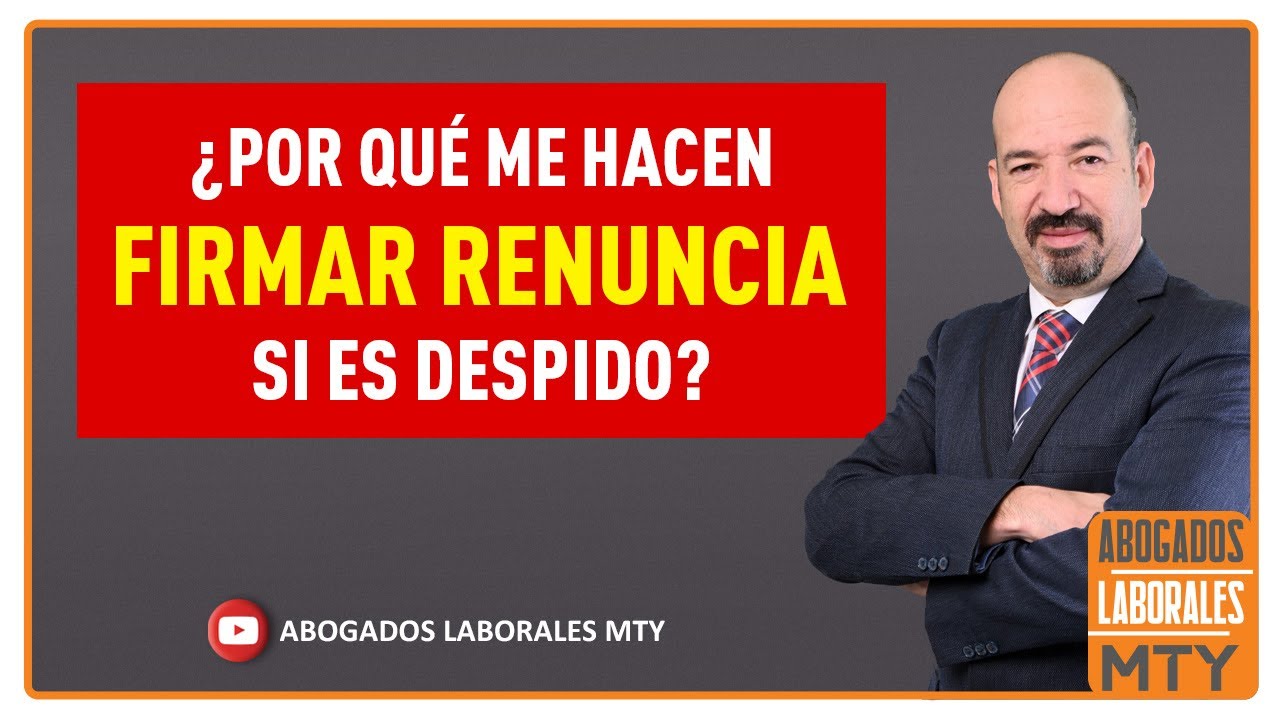 PORQUE ME HACEN FIRMAR RENUNCIA SI ES DESPIDO