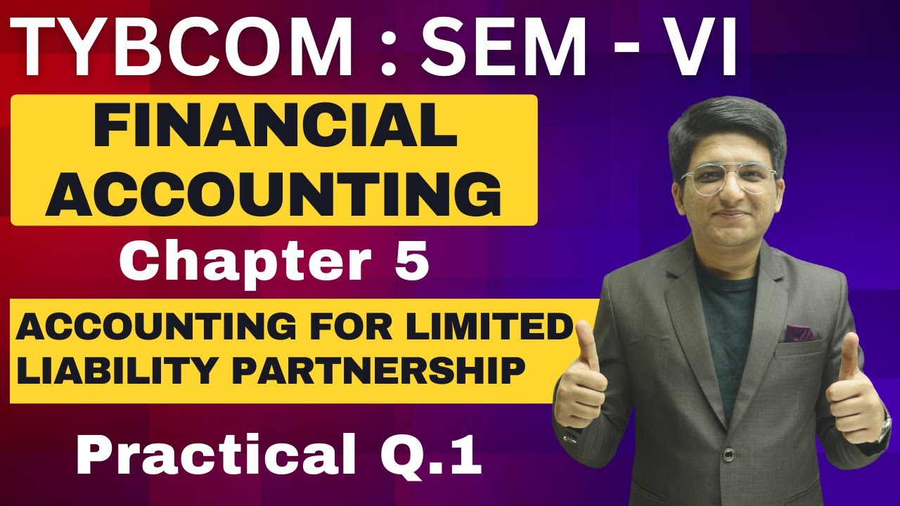 Accounting For Limited Liability Partnership | TYBCOM Semester 6 | Financial Account | Problem Q.1