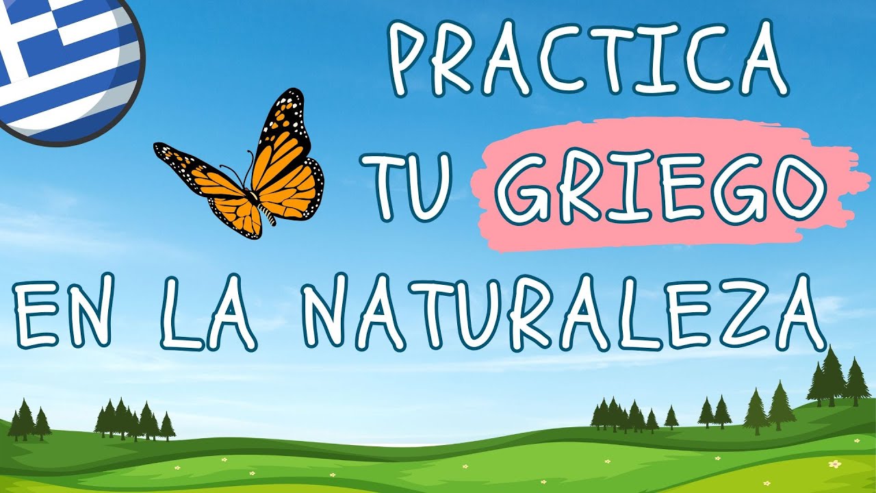 Practica tu GRIEGO MODERNO en la naturaleza!