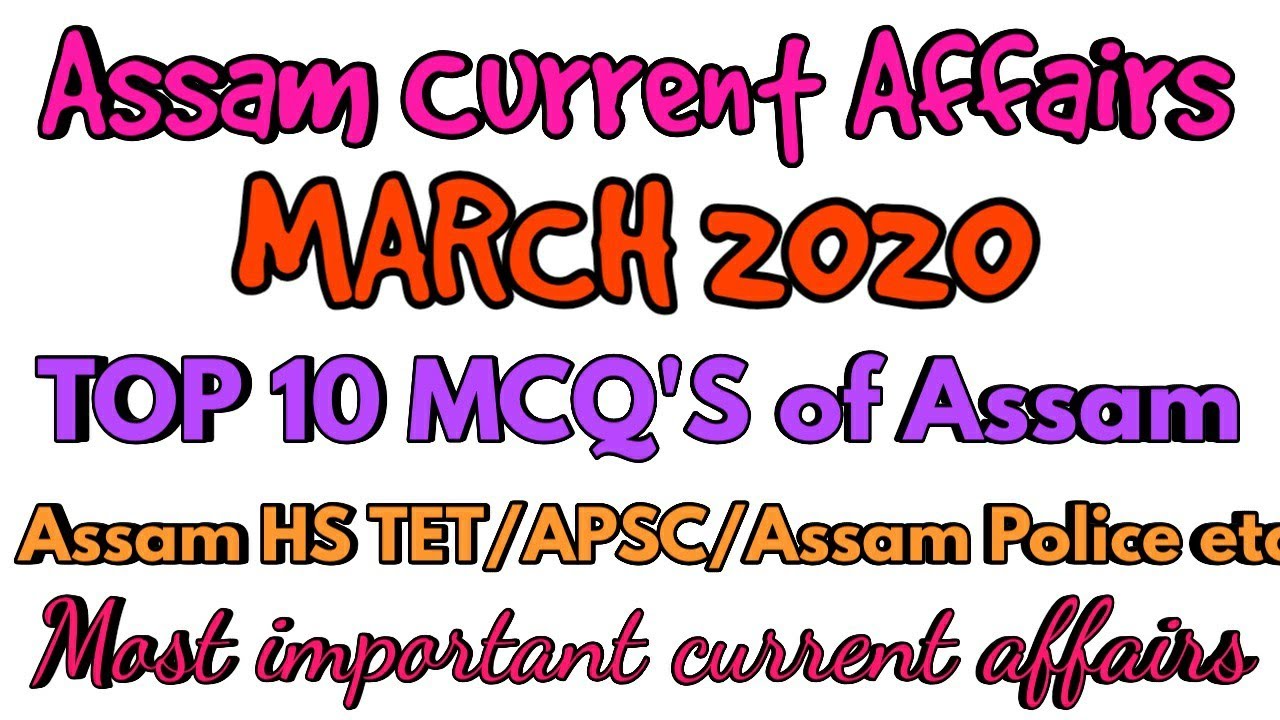 Assam Current Affairs /March 2020/Top 10 MCQ's/Most important for upcoming exams/Assam HS TET/APSC/A