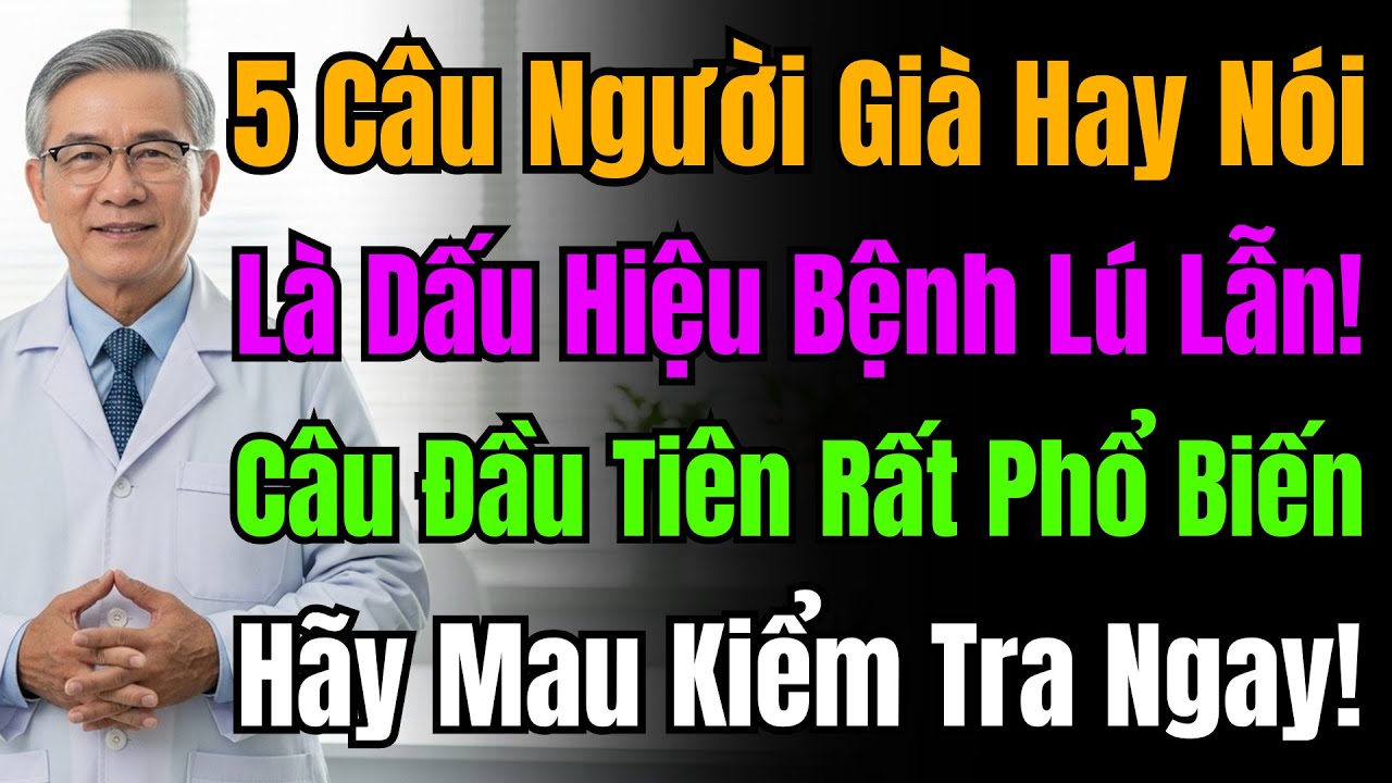 Người Già Hay Nói 5 Câu Này Là Báo Động Mất Trí Nhớ! 3 Thói Quen Xấu Bạn Làm Mỗi Ngày Gây Họa.