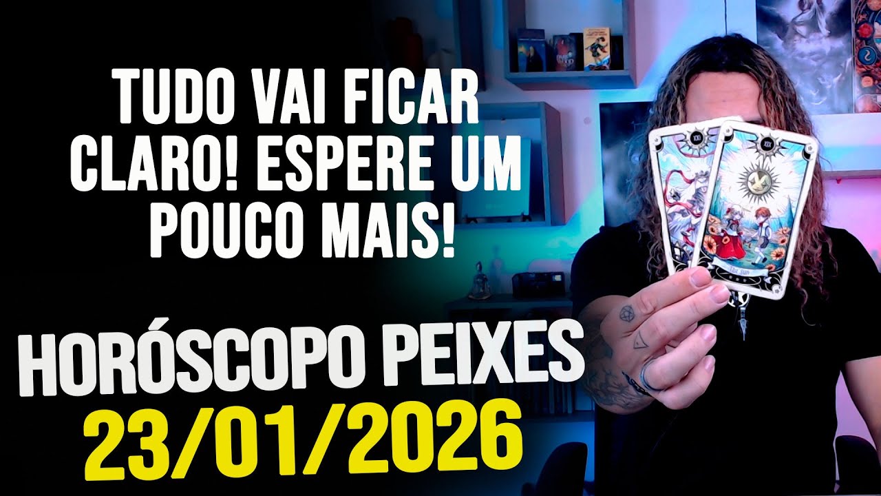 TUDO VAI FICAR CLARO! ESPERE UM POUCO MAIS!!! HORÓSCOPO PEIXES - SEXTA 23/01/2026