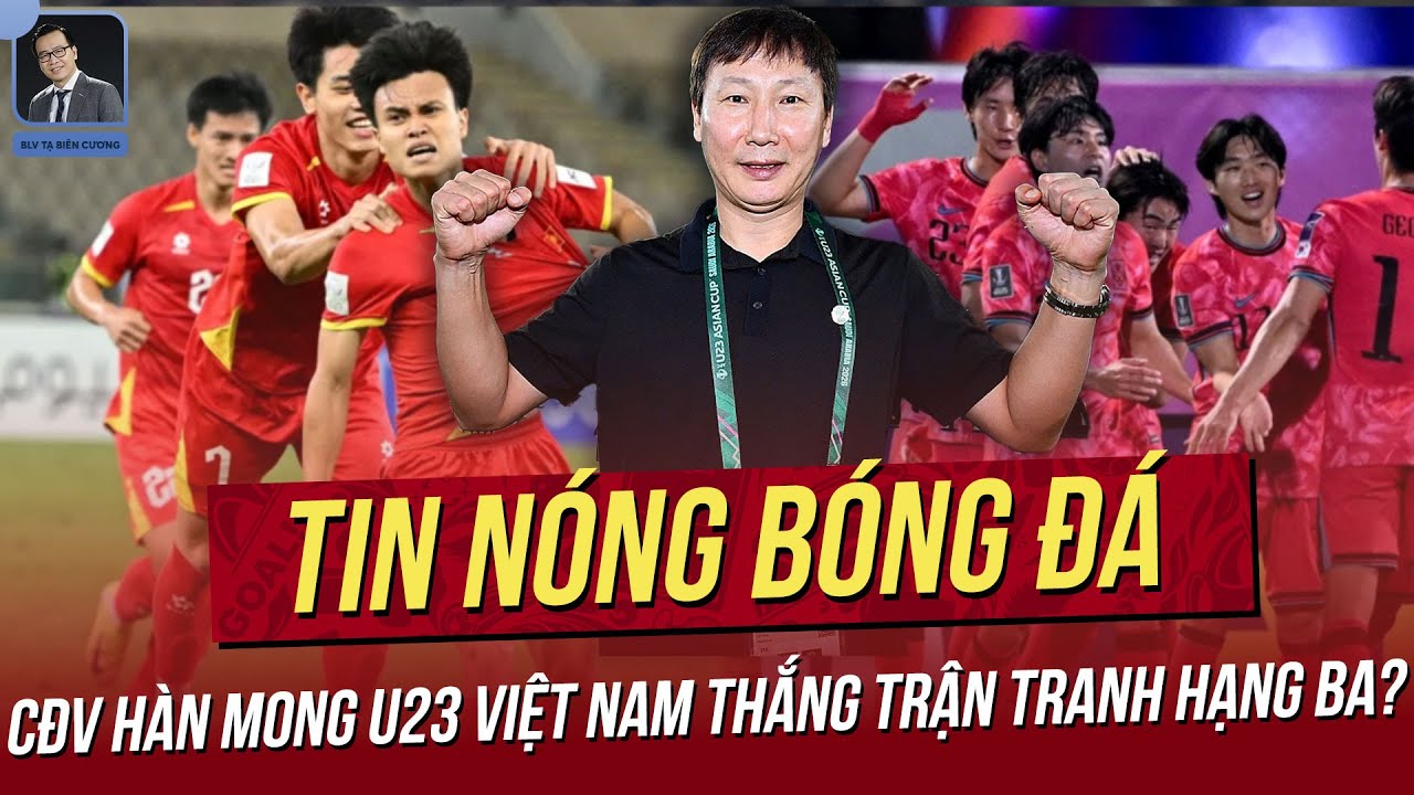 Tin nóng 23/1: Có thật CĐV Hàn mong U23 Việt Nam thắng trận tranh hạng Ba? Đại diện Việt Nam hòa PSG