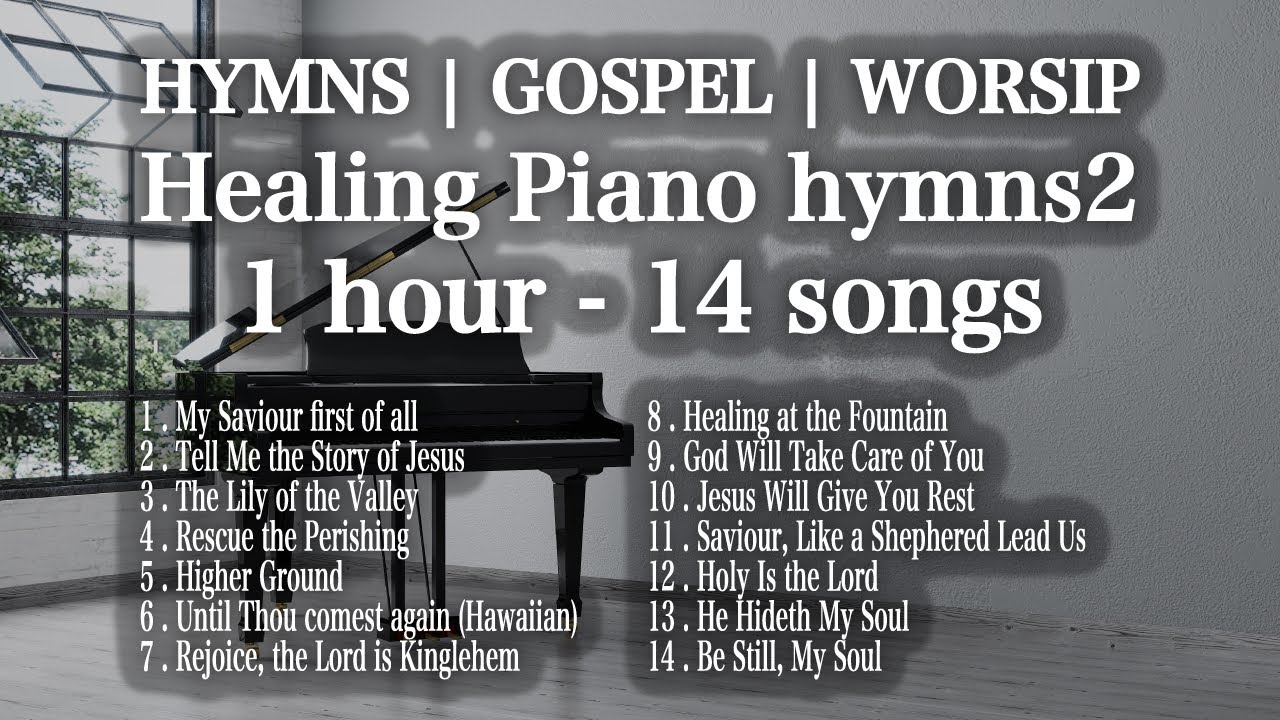 Healing Piano hymns2 / 1hour 14 songs/ GOSPEL MUSIC | WORSHIP PIANO INSTRUMENTAL [4K / Relax]