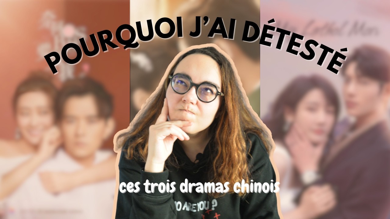 Pourquoi j'ai détesté ces trois dramas chinois