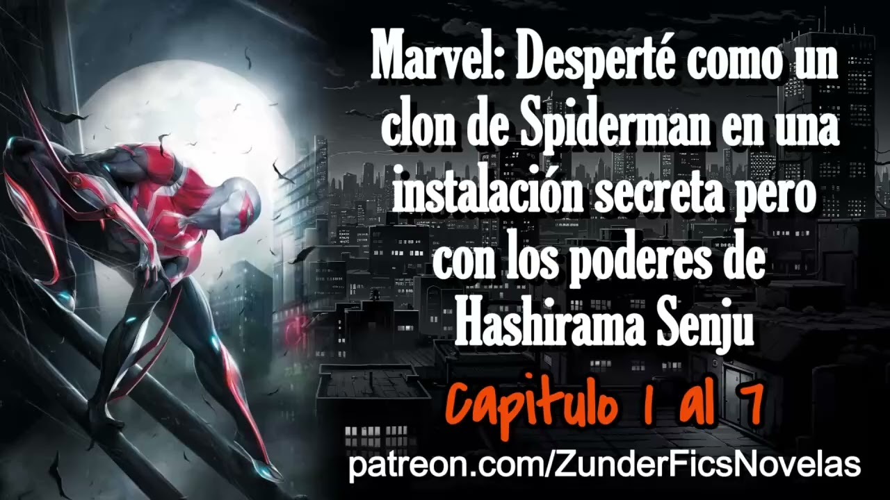 Marvel: Desperté como un clon de Spiderman pero con las habilidades de Hashirama Senju - Cap 1 al 7