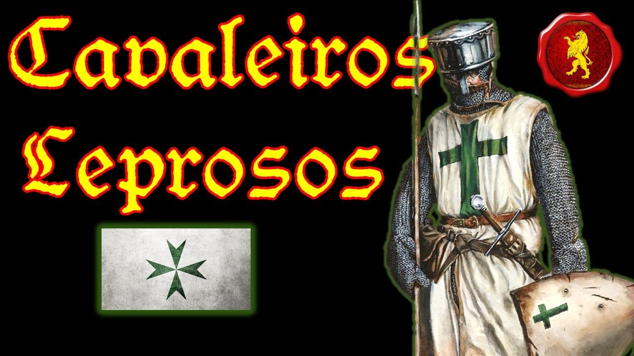 Os Cavaleiros Leprosos (Ordem de São Lázaro)