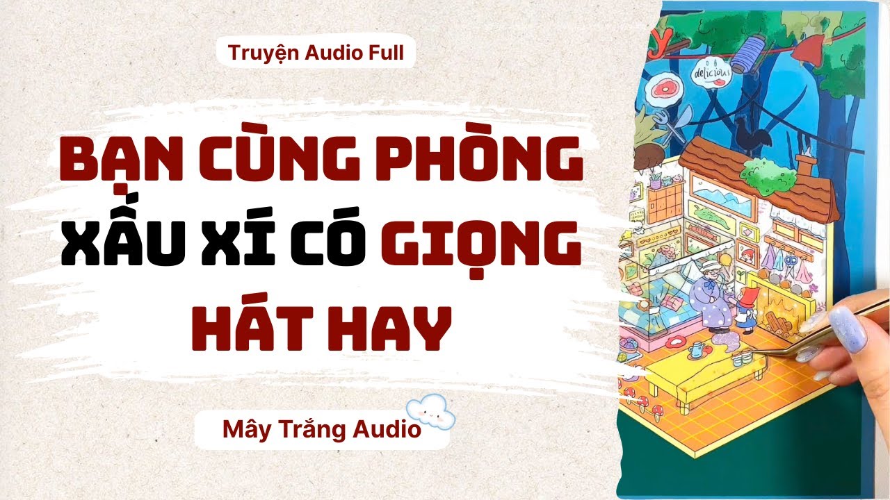[ FULL] || Bạn cùng phòng xấu xí có giọng hát hay || Mây Trắng Audio