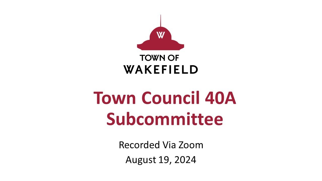 Wakefield Town Council 40A Subcommittee Meeting - August 19, 2024