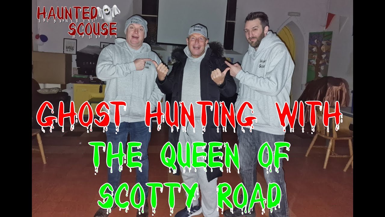 Queen Of Scotty Road Goes Ghost Hunting