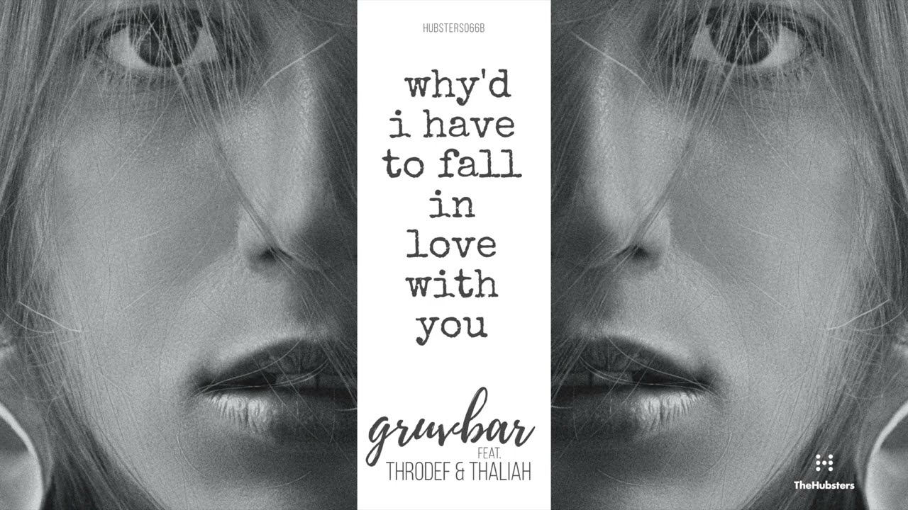 gruvbar - Why'd I Have To Fall In Love With You (extended) [feat. Thaliah, Throdef]