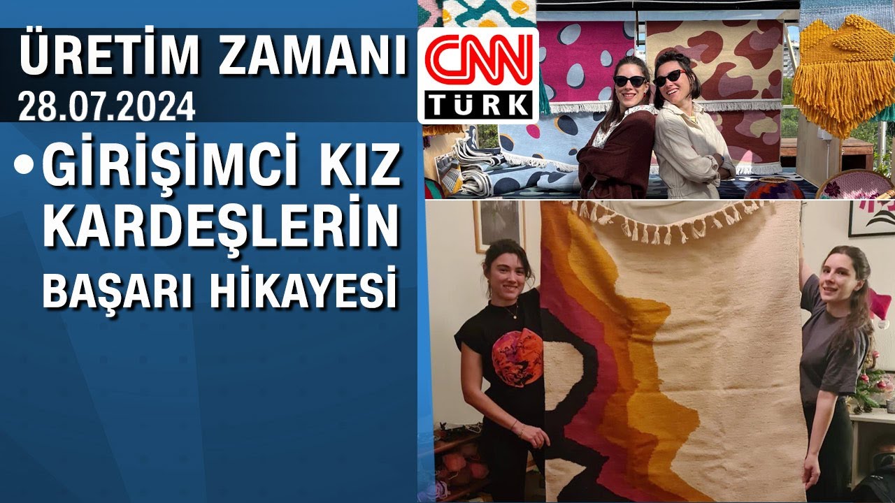 Cansu ve Alev Ertem kardeşlerin ilham veren üretim yolculuğu - Üretim Zamanı 28.07.2024 Pazar