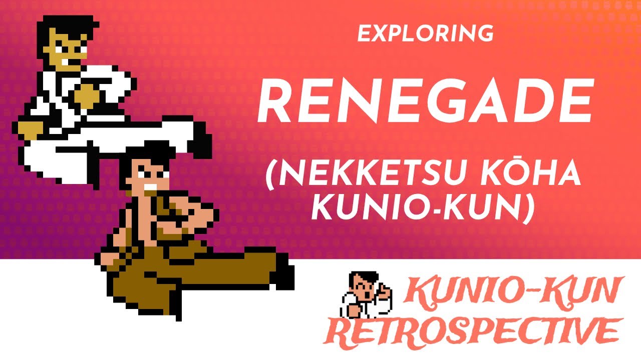 Renegade / Nekketsu Kouha Kunio-kun &ndash; Kunio-kun Retrospective