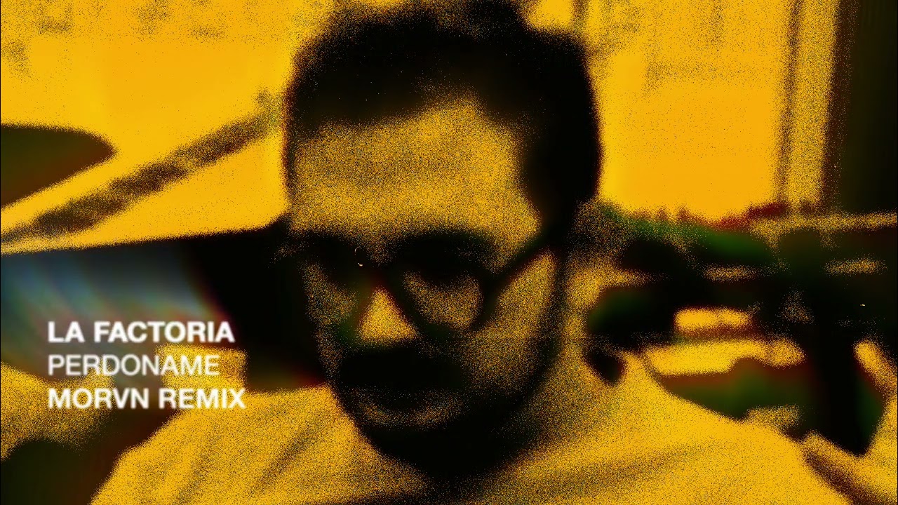 La Factoria - Perd&oacute;name (MORVN Remix)