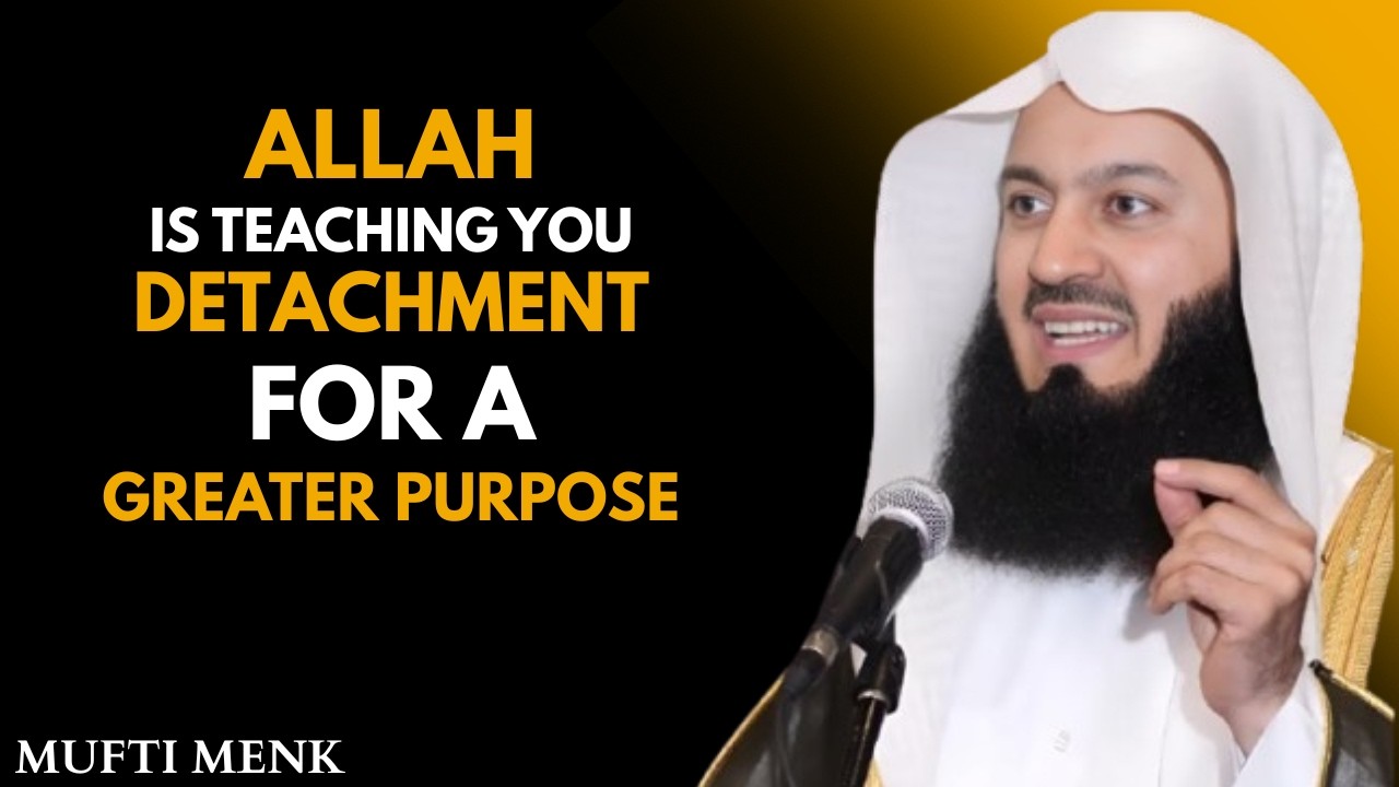 Allah Is Teaching You Detachment for a Greater Purpose | Heart-Touching Reminder by Mufti Menk