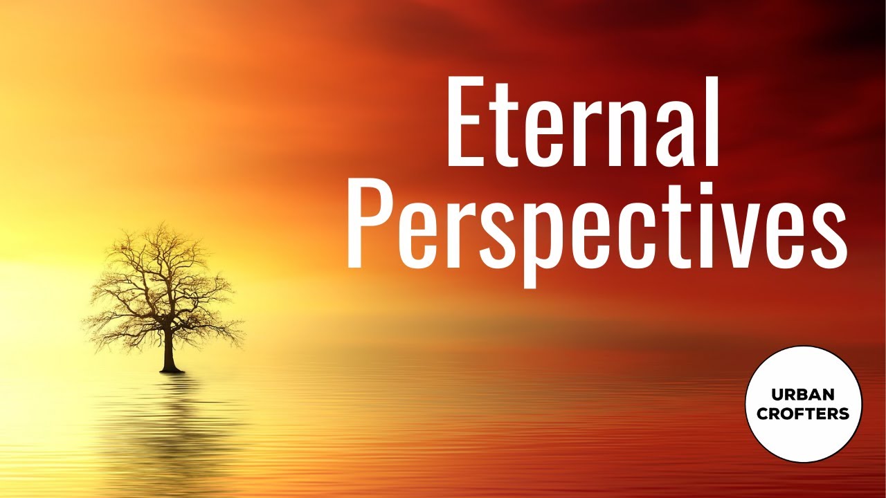 Eternal Perspectives | Session 3 | Urban Crofters