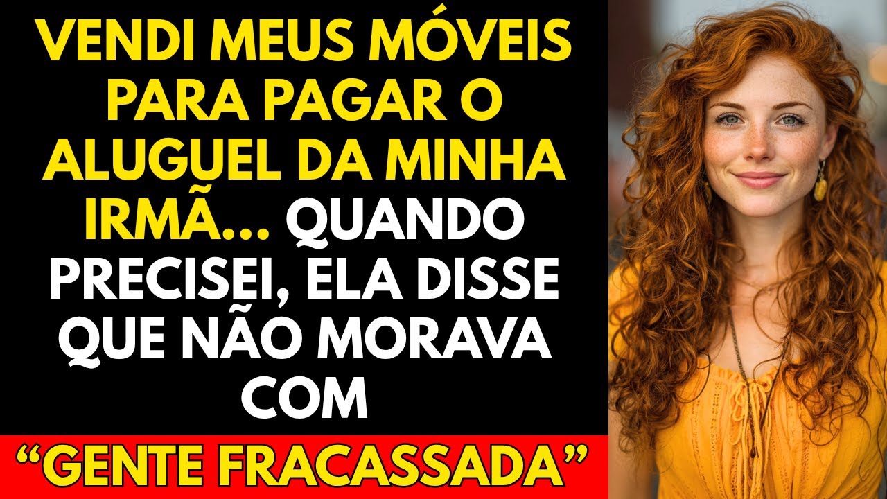 Vendi Meus Móveis Para Pagar o Aluguel da Minha Irmã… Quando Precisei, Ela Disse Que Não Morava...