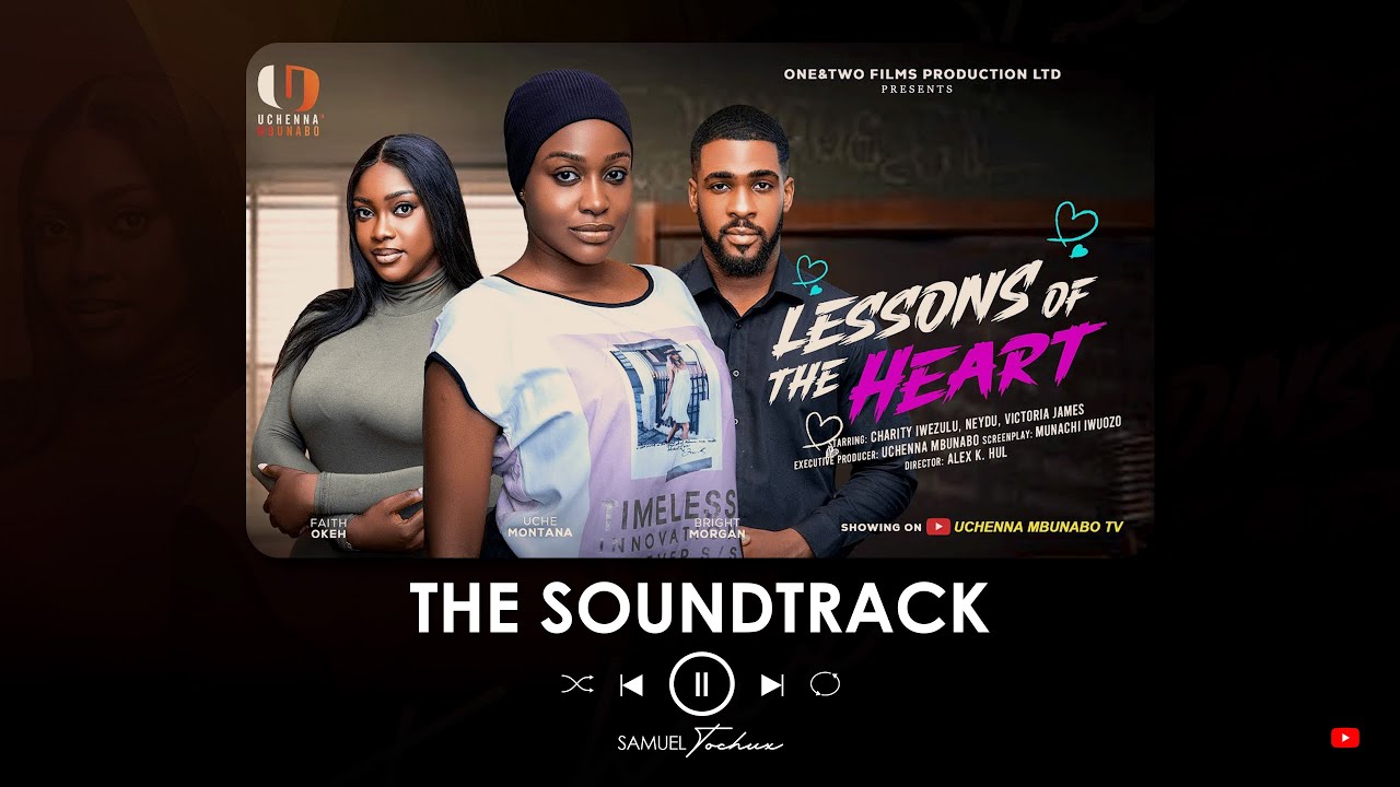 LESSONS OF THE HEART - UCHE MONTANA, BRIGHT MORGAN - SAMUEL TOCHUX - Full Nollywood Soundtrack 2026