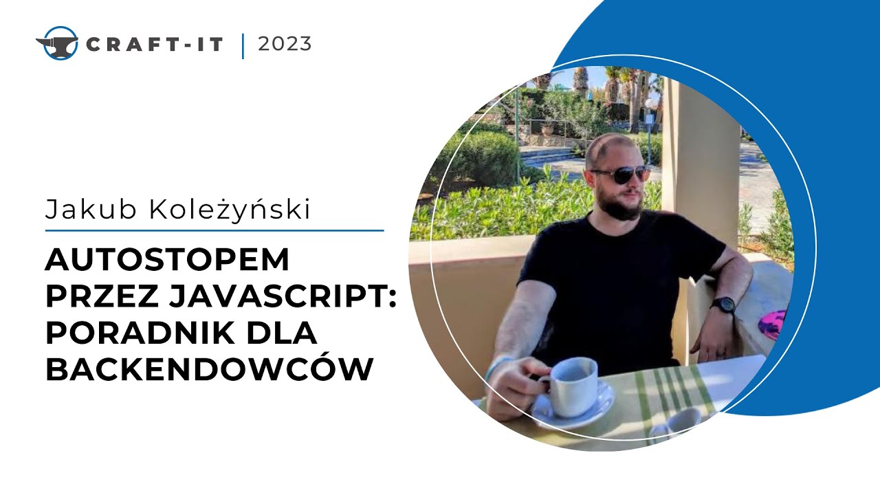 Craft-IT 2023 - Jakub Koleżyński - Autostopem przez JavaScript - Poradnik dla Backendowców