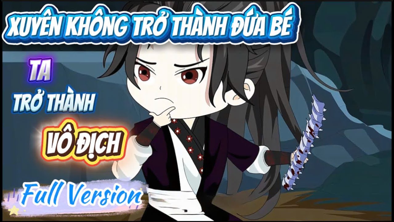 [Full Version] Xuyên Không Trở Thành Đứa Bé, Ta Trở Thành Vô Địch: Tập 01 - 24 | LuCa Sub