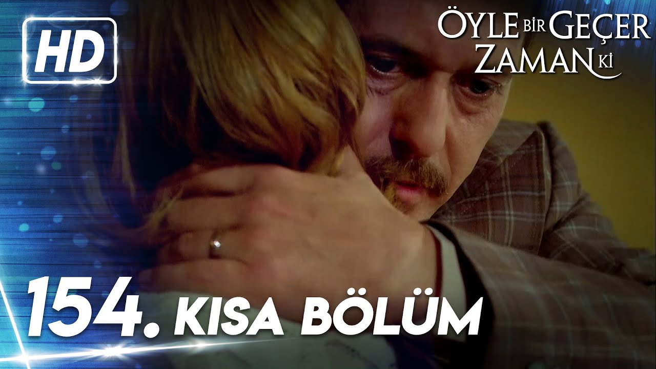 154. Kısa Bölüm | Öyle Bir Geçer Zaman Ki