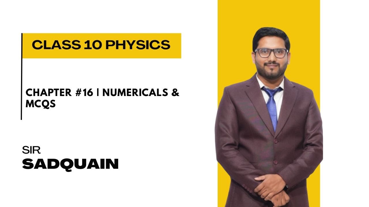 Chapter #16 | Numericals & MCQs | Class 10 Physics | Sir Sadquain