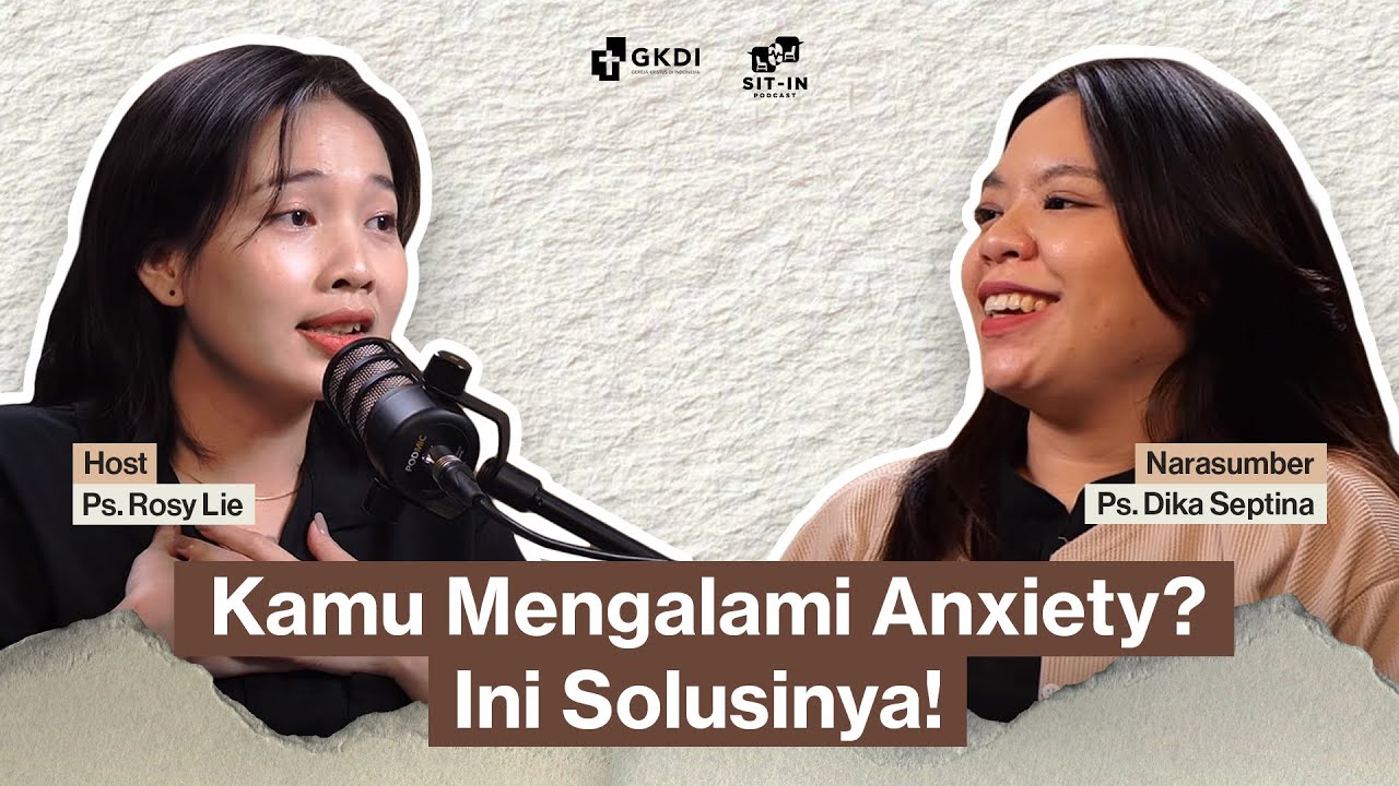 KAMU MENGALAMI ANXIETY? INI SOLUSI MENGATASINYA | SIT IN PODCAST GKDI | Ps. Dika Septina