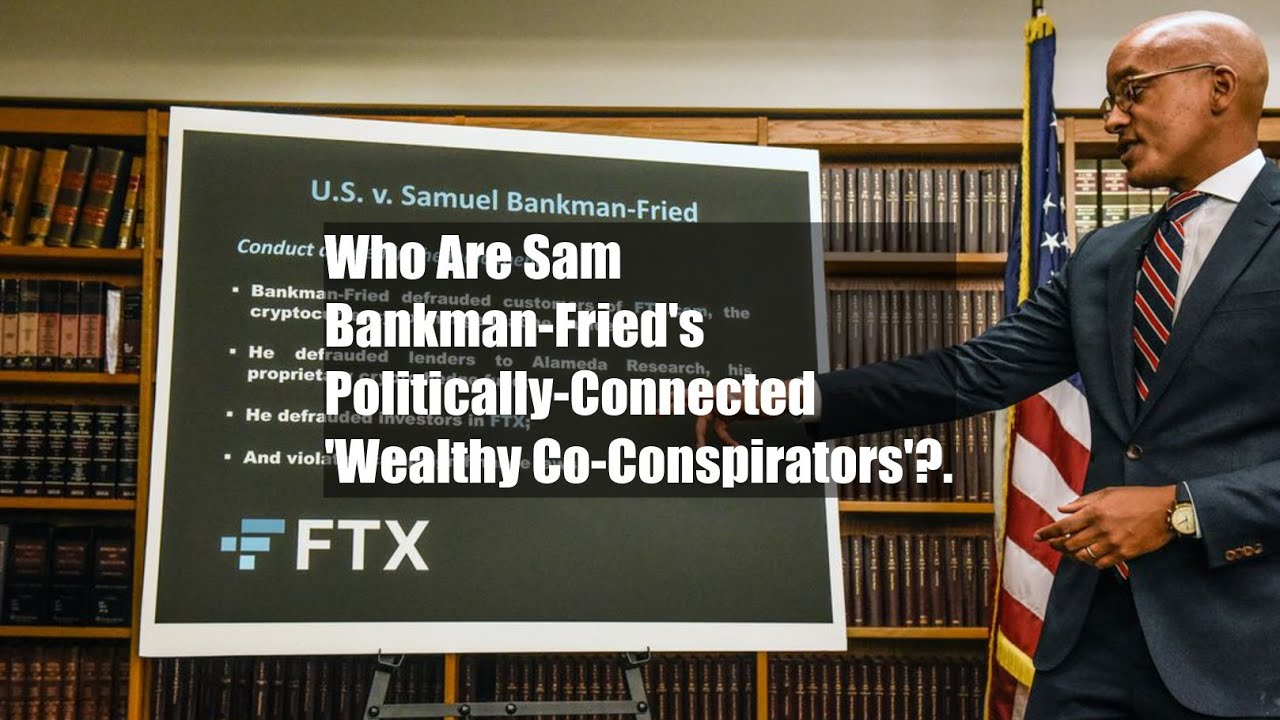 Who Are Sam Bankman-Fried's Politically-Connected 'Wealthy Co-Conspirators'?.