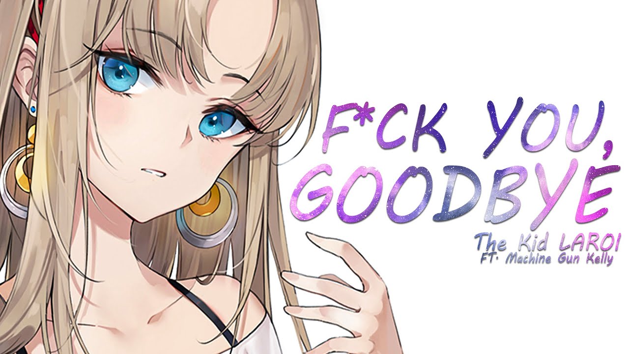 Nightcore ➥ F*CK YOU, GOODBYE ~ The Kid LAROI (ft. Machine Gun Kelly)