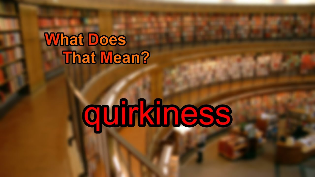 What does quirkiness mean?