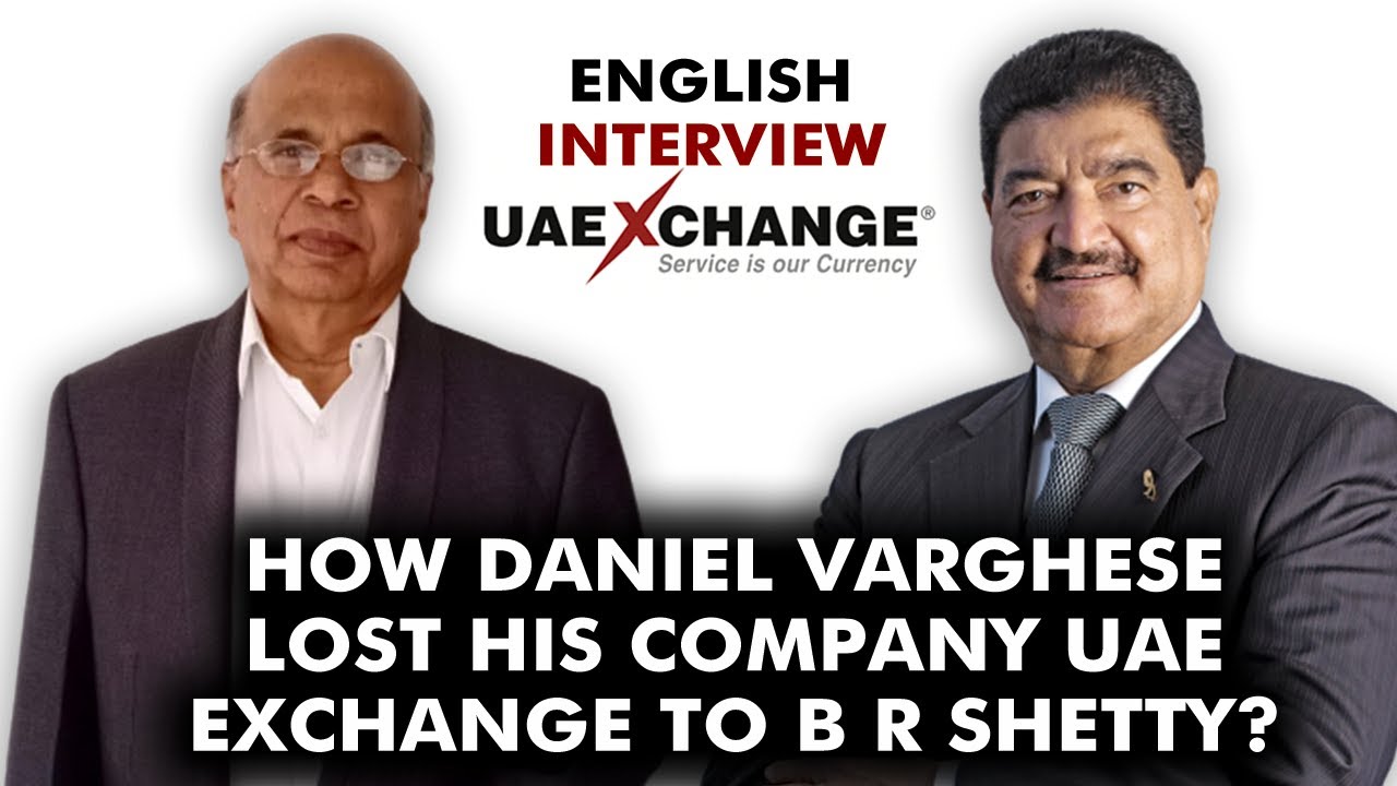 How the founder of UAE Exchange Daniel Varghese lost his company to BR Shetty? | English Interview